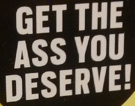 Ass you deserve