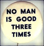 No man is good three times