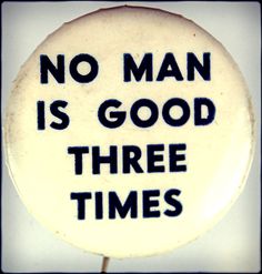 No man is good three times