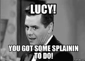 lucy-you-got-some-splainin-to-do