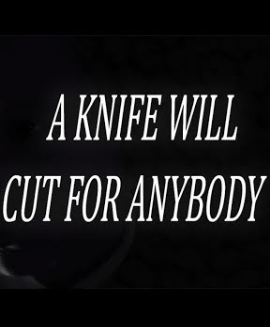 a knife will cut for anybody